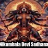 Nikumbala Devi Sadhana: Ultimate Tantric Power & Protection